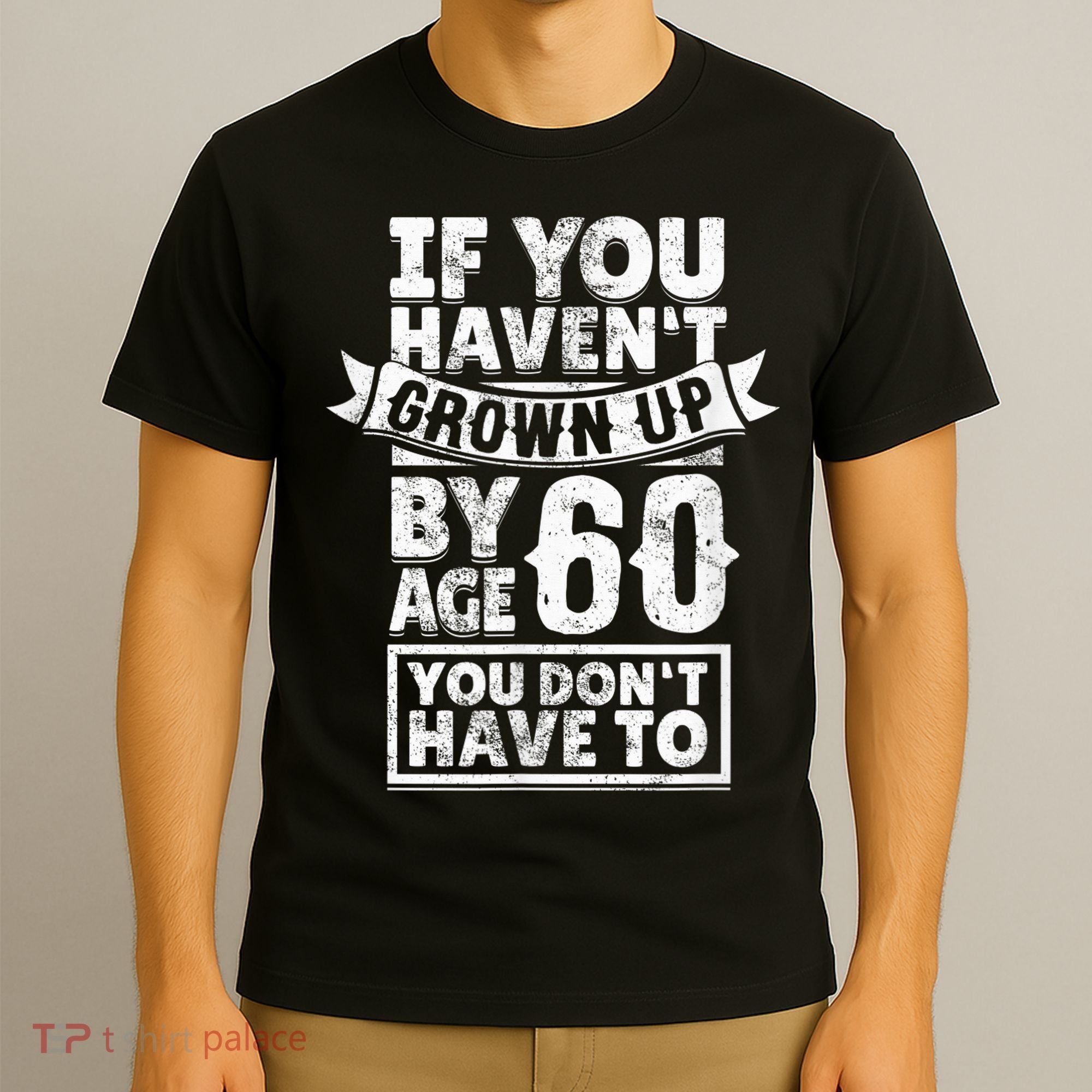 60th Birthday Saying - Hilarious Age 60 Grow Up Fun Gag Gift T-Shirt