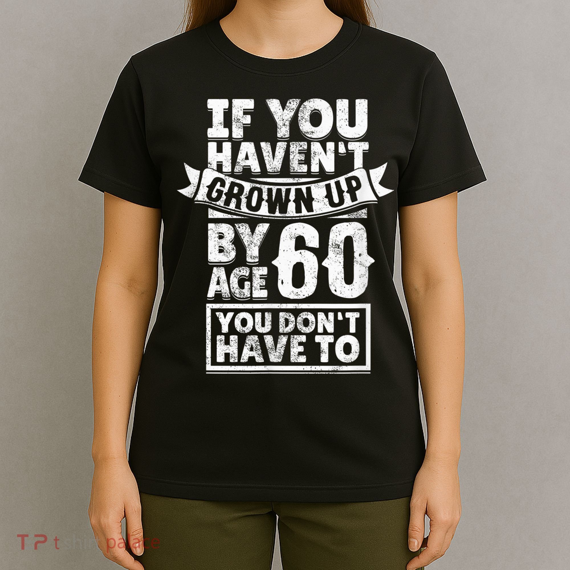 60th Birthday Saying - Hilarious Age 60 Grow Up Fun Gag Gift T-Shirt