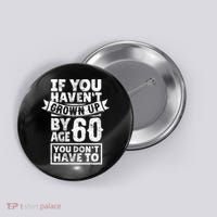 60th Birthday Saying - Hilarious Age 60 Grow Up Fun Gag Gift Button thumb 0