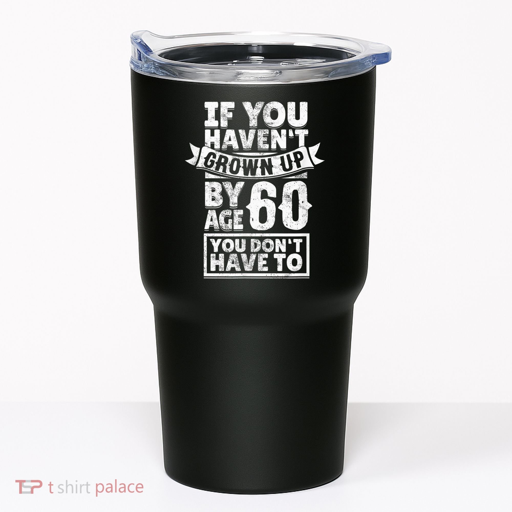 60th Birthday Saying - Hilarious Age 60 Grow Up Fun Gag Gift Tumbler