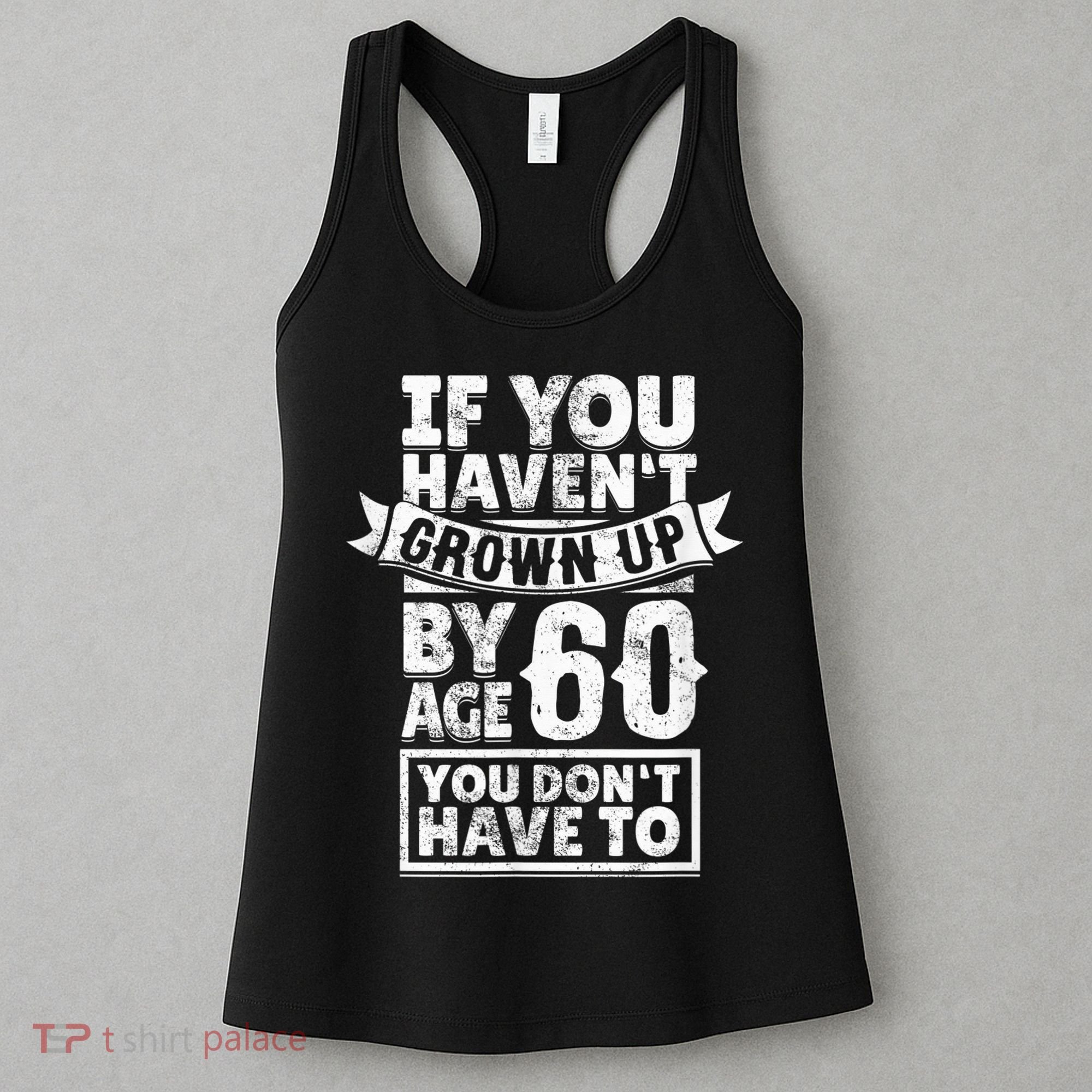 60th Birthday Saying - Hilarious Age 60 Grow Up Fun Gag Gift Women's Tank Top
