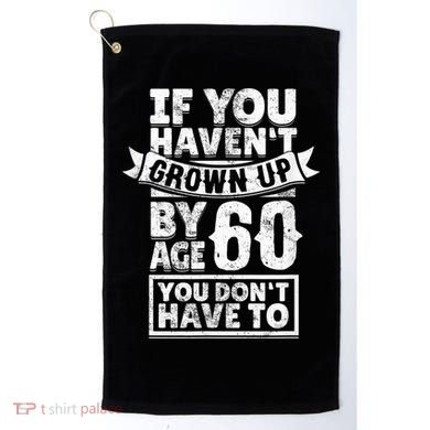 60th Birthday Saying - Hilarious Age 60 Grow Up Fun Gag Gift Golf Towel