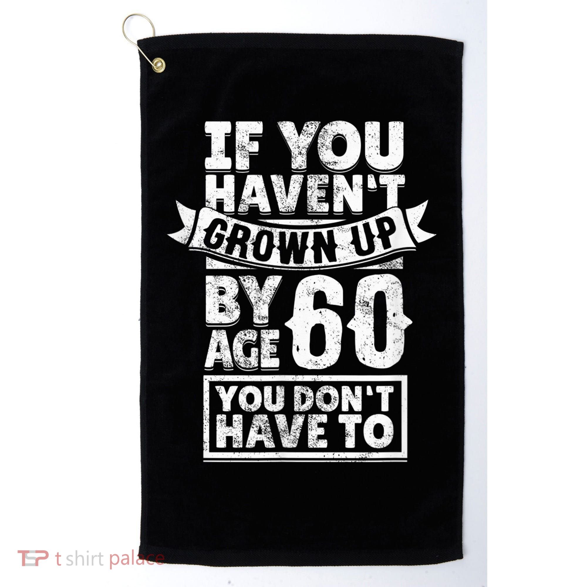 60th Birthday Saying - Hilarious Age 60 Grow Up Fun Gag Gift Golf Towel