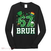67 Bruh St Patrick’s Day 6-7 Funny Meme Long Sleeve Shirt thumb 0