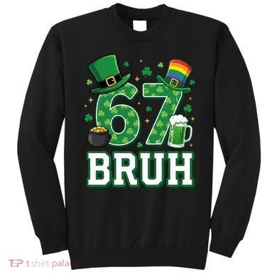 67 Bruh St Patrick’s Day 6-7 Funny Meme Sweatshirt