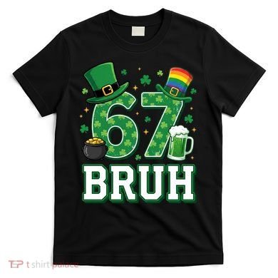 67 Bruh St Patrick’s Day 6-7 Funny Meme T-Shirt