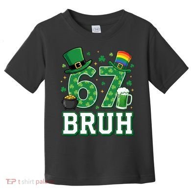 67 Bruh St Patrick’s Day 6-7 Funny Meme Toddler T-Shirt