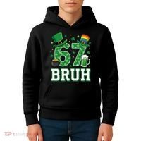 67 Bruh St Patrick’s Day 6-7 Funny Meme Kids Hoodie thumb 4