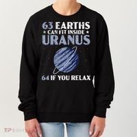 63 Earths Can Fit Inside Uranus 64 If You Relax Astronomy Women's Sweatshirt thumb 0
