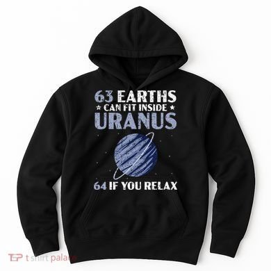 63 Earths Can Fit Inside Uranus 64 If You Relax Astronomy Hoodie