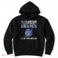 63 Earths Can Fit Inside Uranus 64 If You Relax Astronomy Hoodie thumb 0