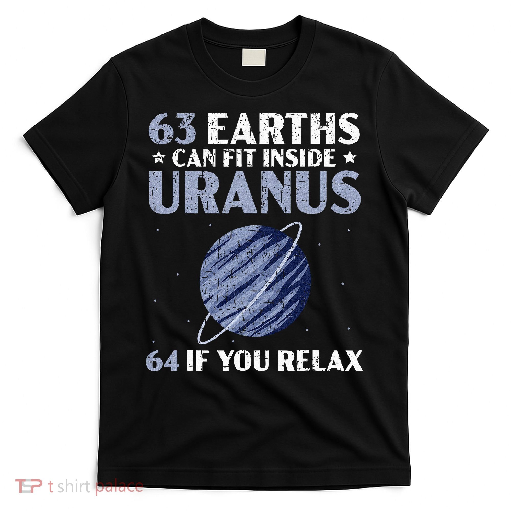63 Earths Can Fit Inside Uranus 64 If You Relax Astronomy T-Shirt