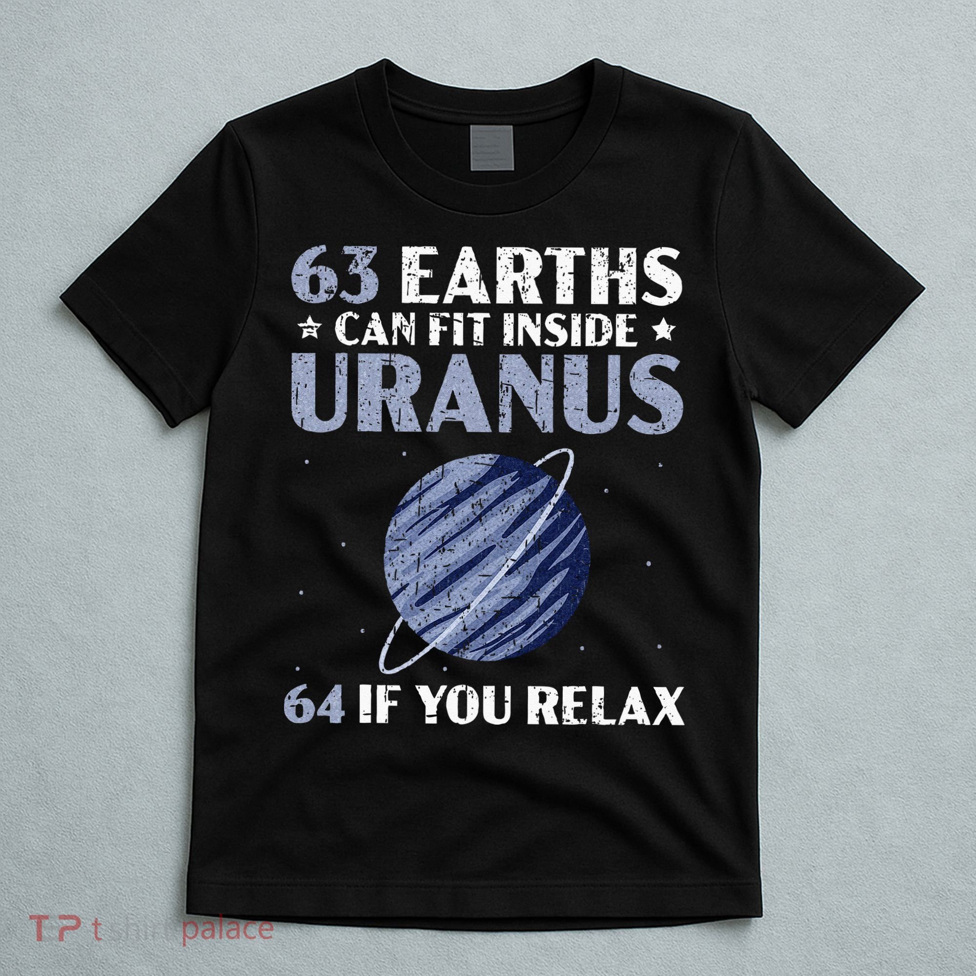 63 Earths Can Fit Inside Uranus 64 If You Relax Astronomy T-Shirt