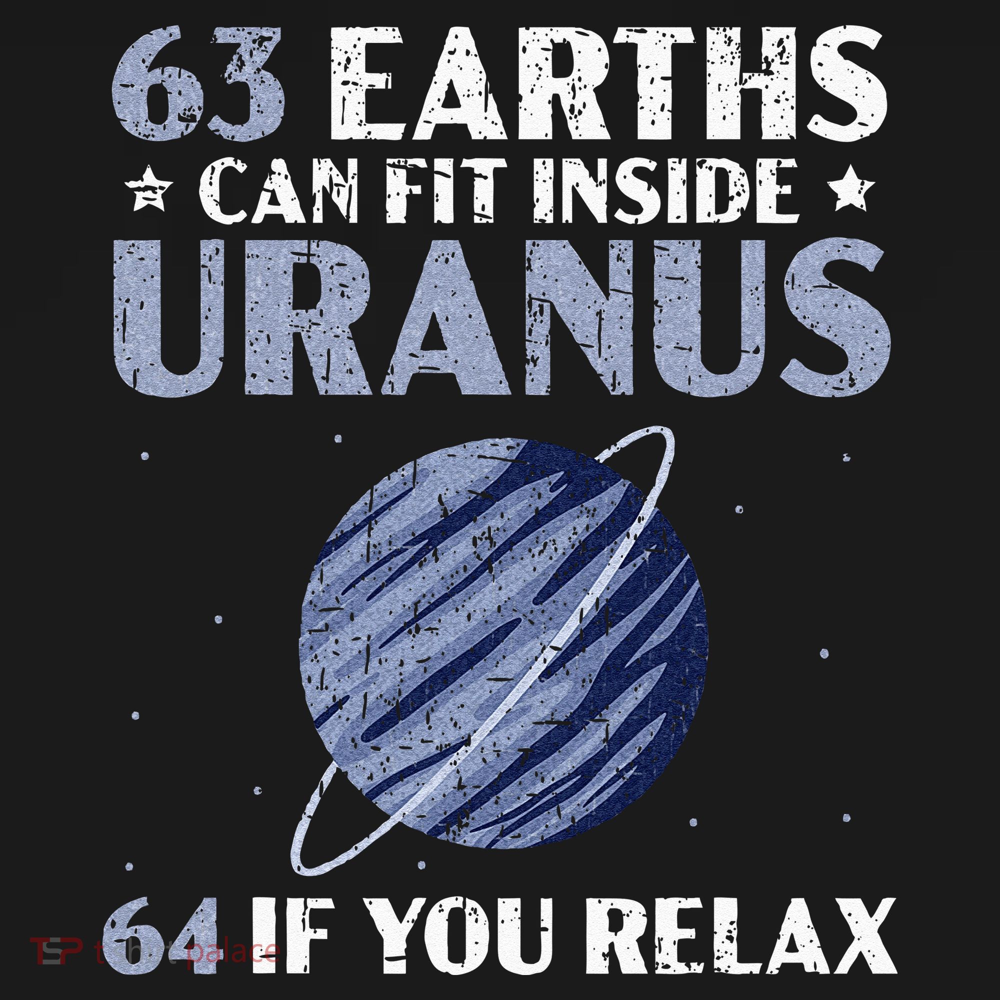 63 Earths Can Fit Inside Uranus 64 If You Relax Astronomy T-Shirt