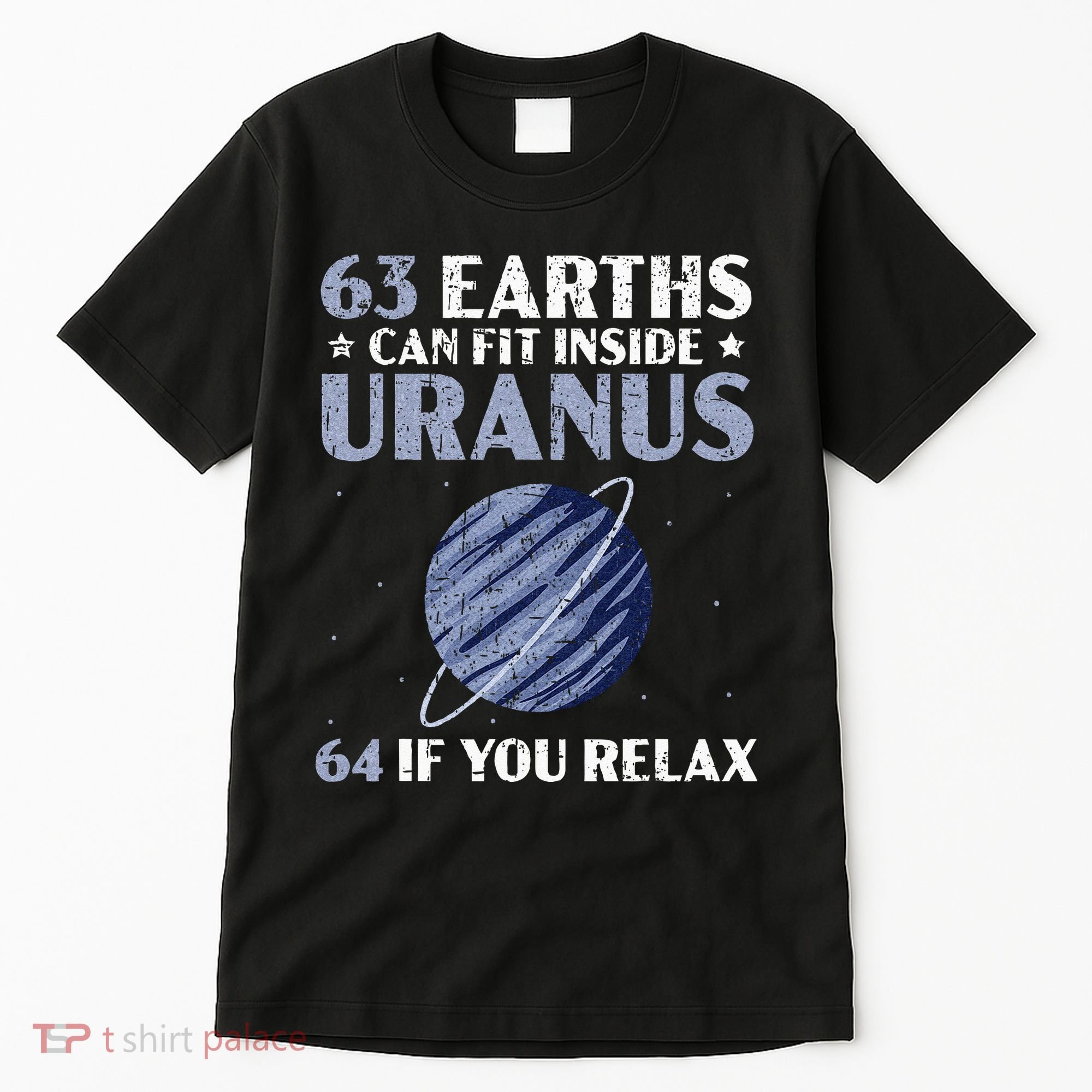 63 Earths Can Fit Inside Uranus 64 If You Relax Astronomy Tall T-Shirt