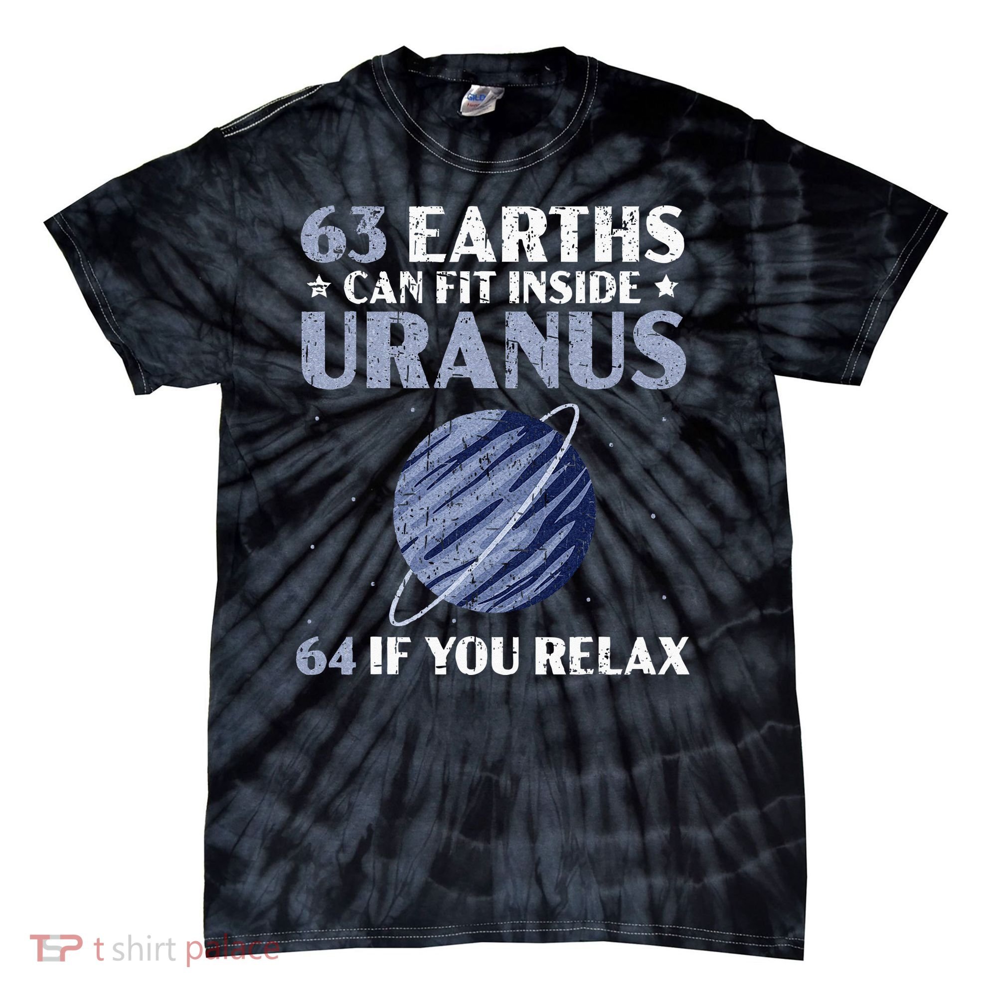 63 Earths Can Fit Inside Uranus 64 If You Relax Astronomy Tie-Dye T-Shirt
