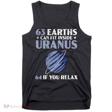 63 Earths Can Fit Inside Uranus 64 If You Relax Astronomy Tank Top