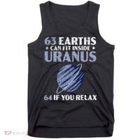 63 Earths Can Fit Inside Uranus 64 If You Relax Astronomy Tank Top thumb 0