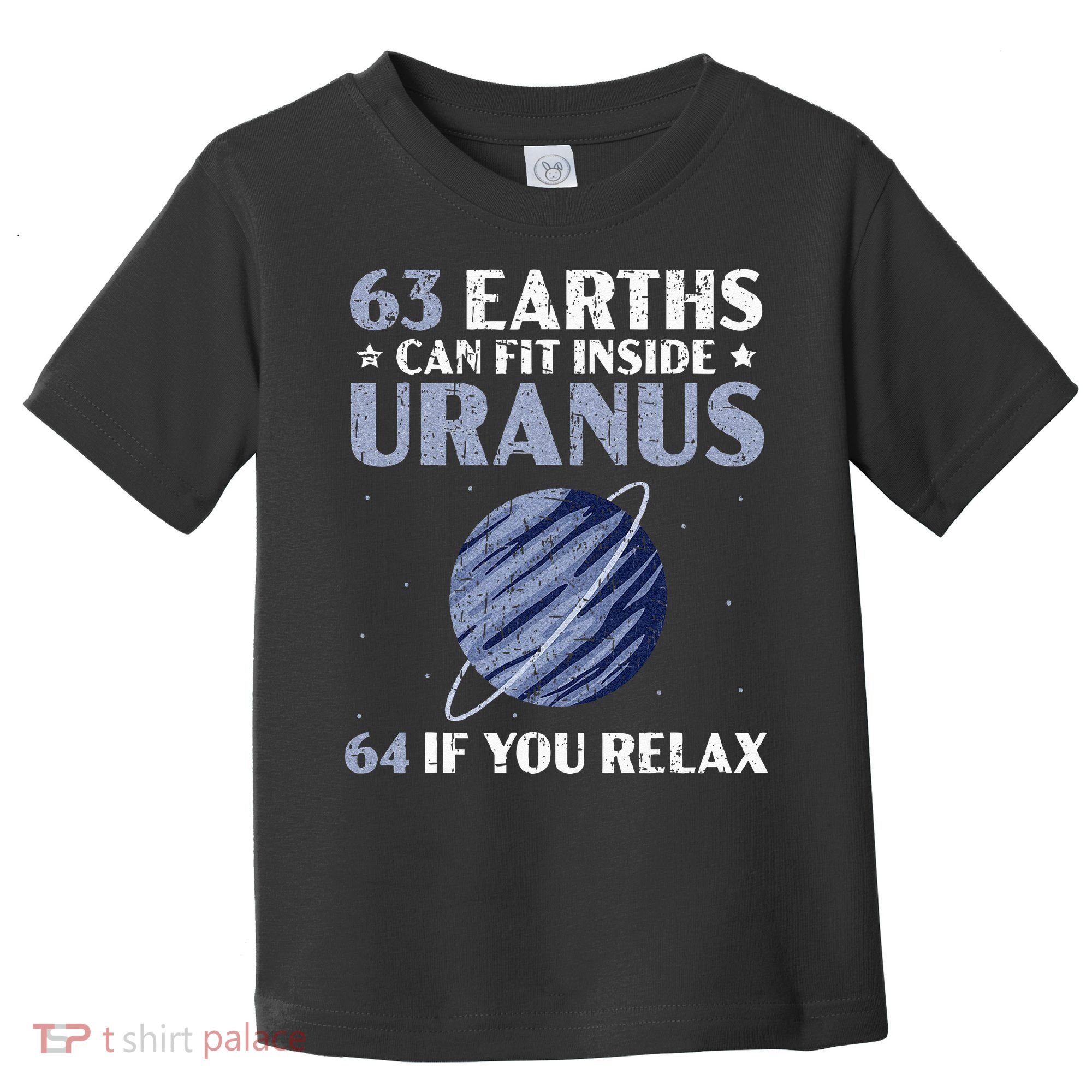 63 Earths Can Fit Inside Uranus 64 If You Relax Astronomy Toddler T-Shirt