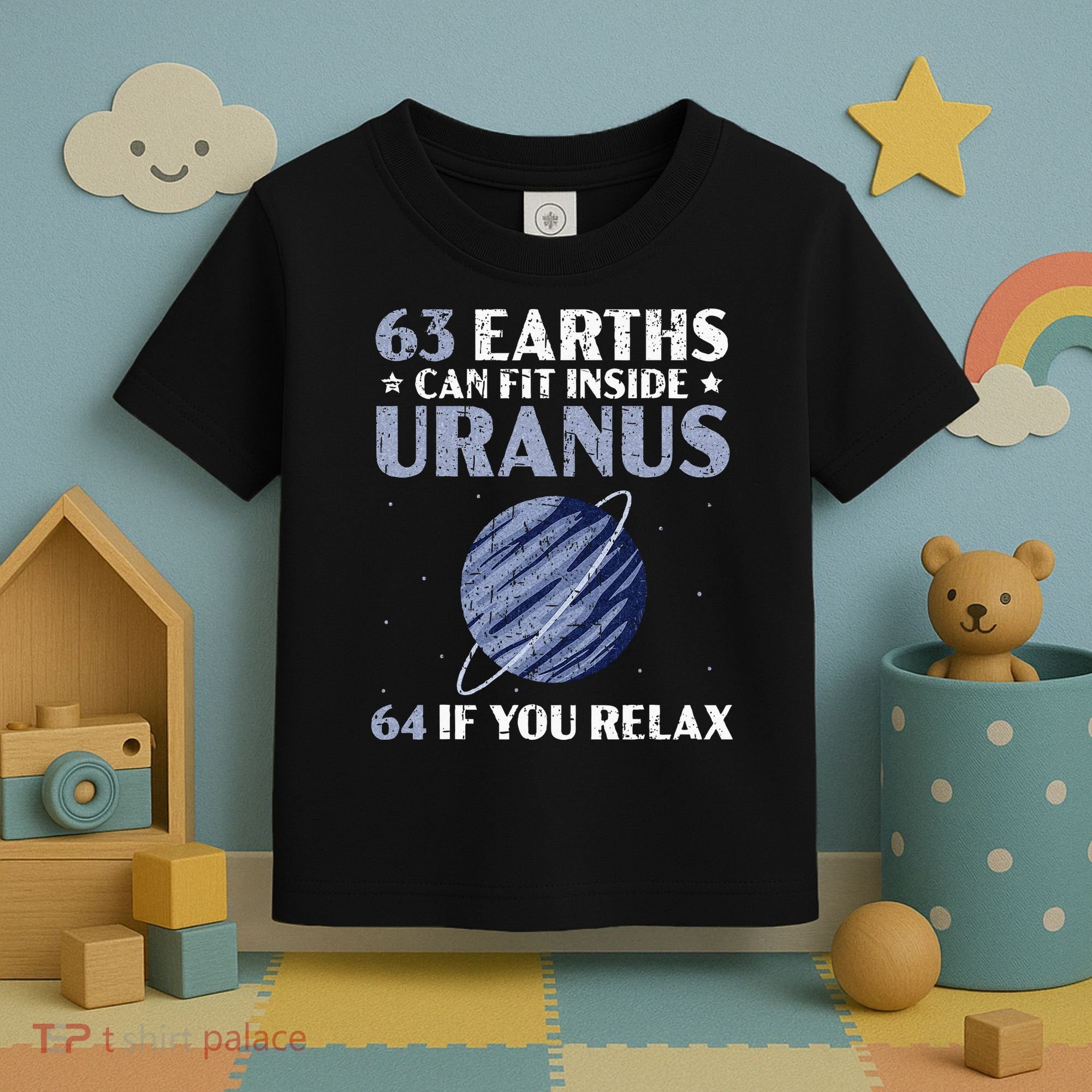 63 Earths Can Fit Inside Uranus 64 If You Relax Astronomy Toddler T-Shirt
