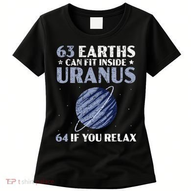 63 Earths Can Fit Inside Uranus 64 If You Relax Astronomy Women's T-Shirt