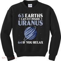 63 Earths Can Fit Inside Uranus 64 If You Relax Astronomy Kids Sweatshirt thumb 0