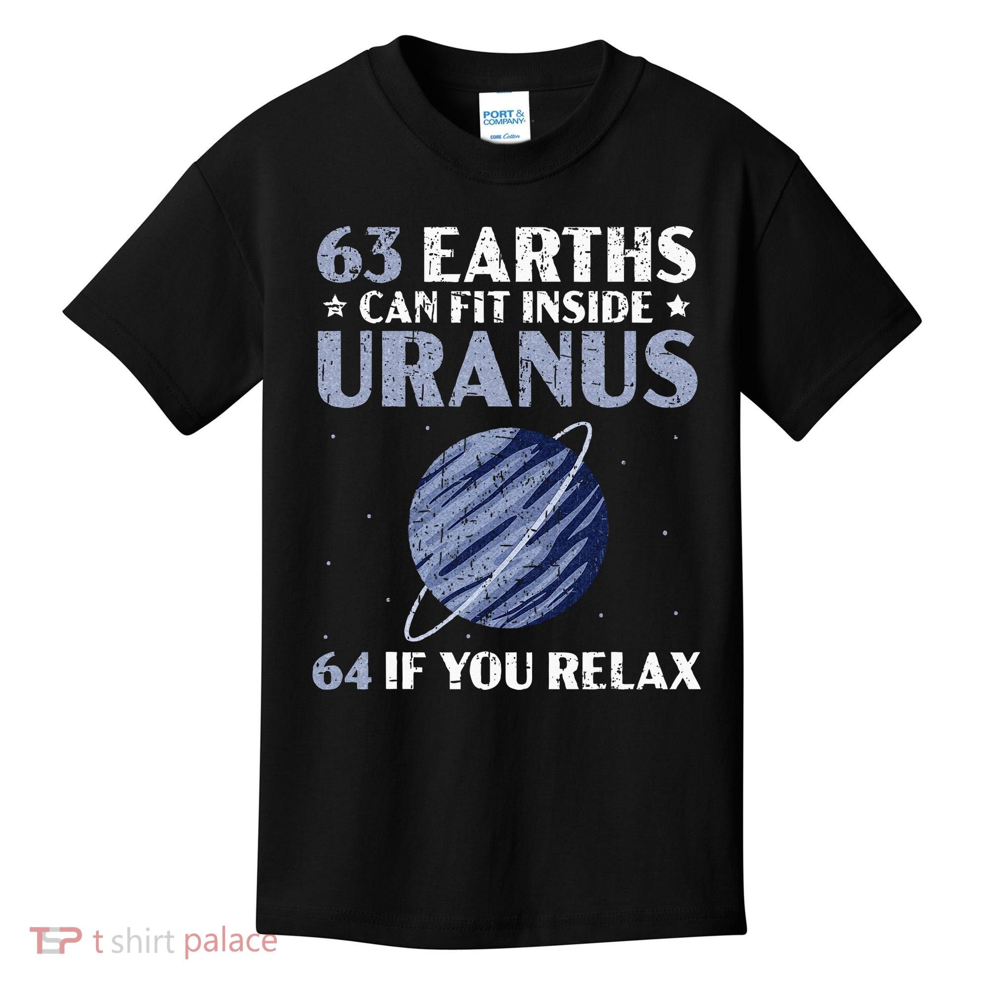 63 Earths Can Fit Inside Uranus 64 If You Relax Astronomy Kids T-Shirt