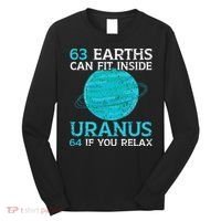 63 Earths Can Fit Inside Uranus 64 If You Relax Astronomy Long Sleeve Shirt thumb 0