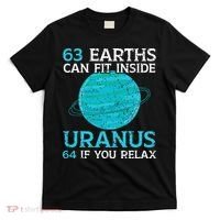 63 Earths Can Fit Inside Uranus 64 If You Relax Astronomy T-Shirt thumb 0