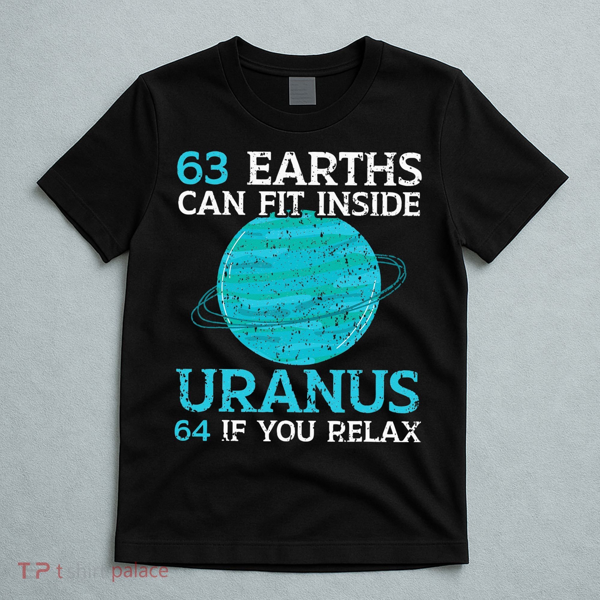 63 Earths Can Fit Inside Uranus 64 If You Relax Astronomy T-Shirt