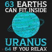 63 Earths Can Fit Inside Uranus 64 If You Relax Astronomy T-Shirt thumb 7