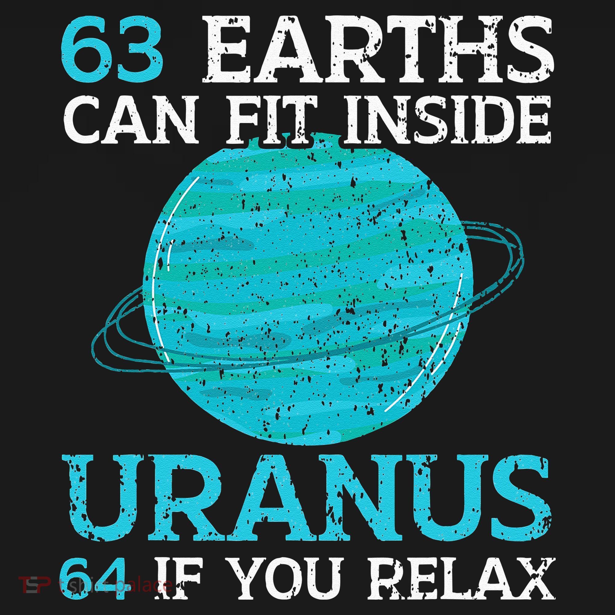 63 Earths Can Fit Inside Uranus 64 If You Relax Astronomy T-Shirt