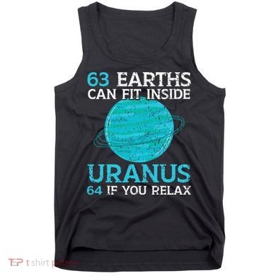 63 Earths Can Fit Inside Uranus 64 If You Relax Astronomy Tank Top