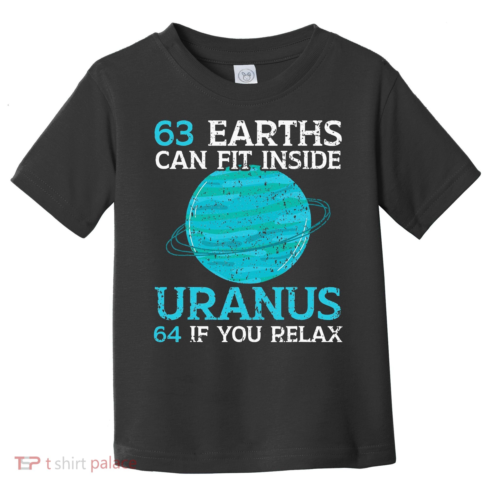 63 Earths Can Fit Inside Uranus 64 If You Relax Astronomy Toddler T-Shirt