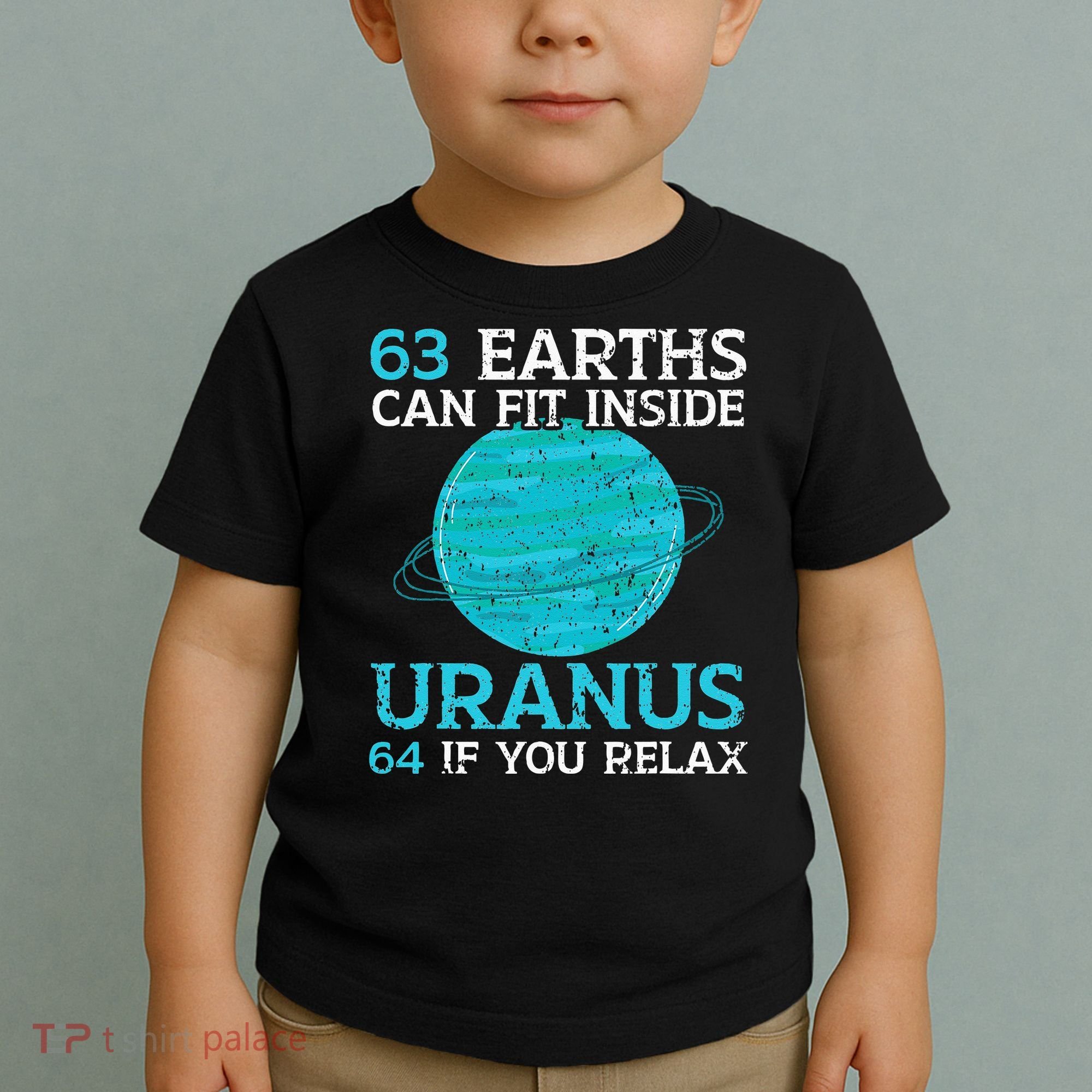 63 Earths Can Fit Inside Uranus 64 If You Relax Astronomy Toddler T-Shirt