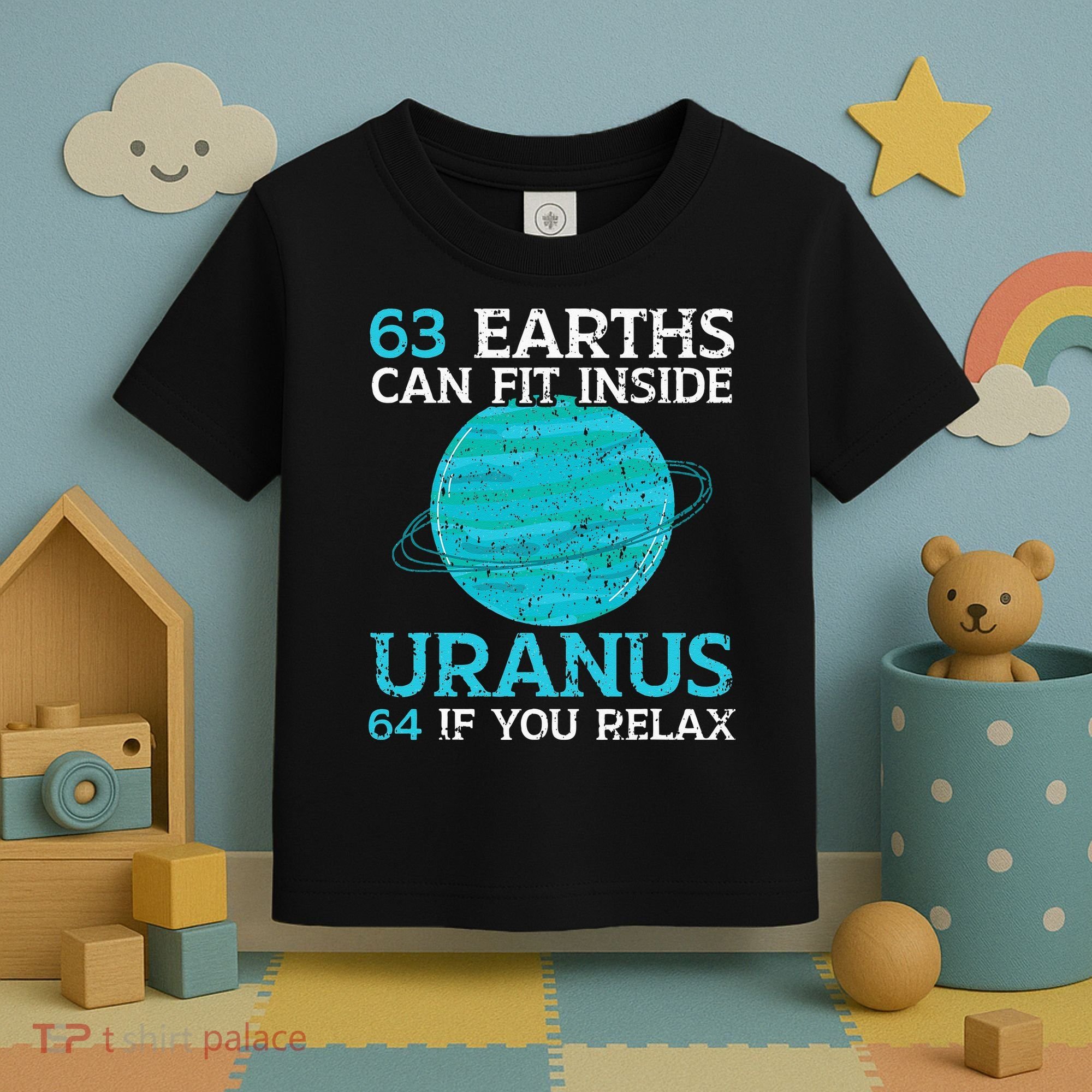 63 Earths Can Fit Inside Uranus 64 If You Relax Astronomy Toddler T-Shirt