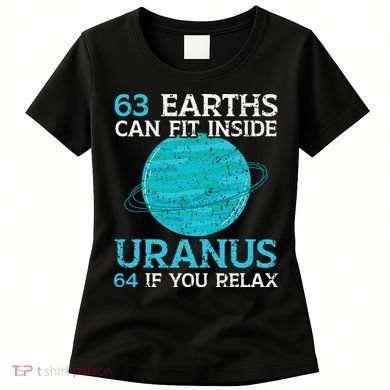 63 Earths Can Fit Inside Uranus 64 If You Relax Astronomy Women's T-Shirt