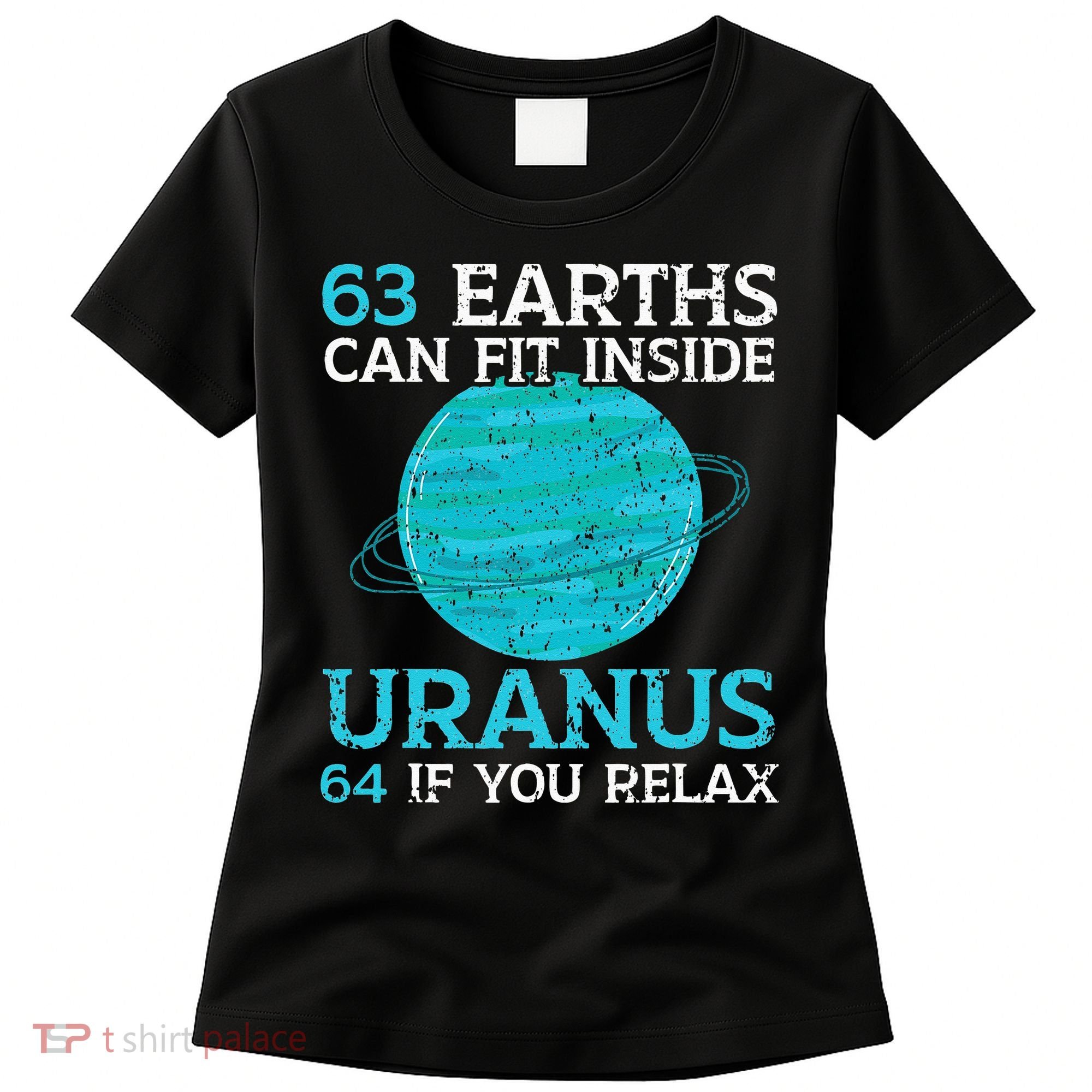 63 Earths Can Fit Inside Uranus 64 If You Relax Astronomy Women's T-Shirt
