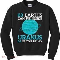 63 Earths Can Fit Inside Uranus 64 If You Relax Astronomy Kids Sweatshirt thumb 0