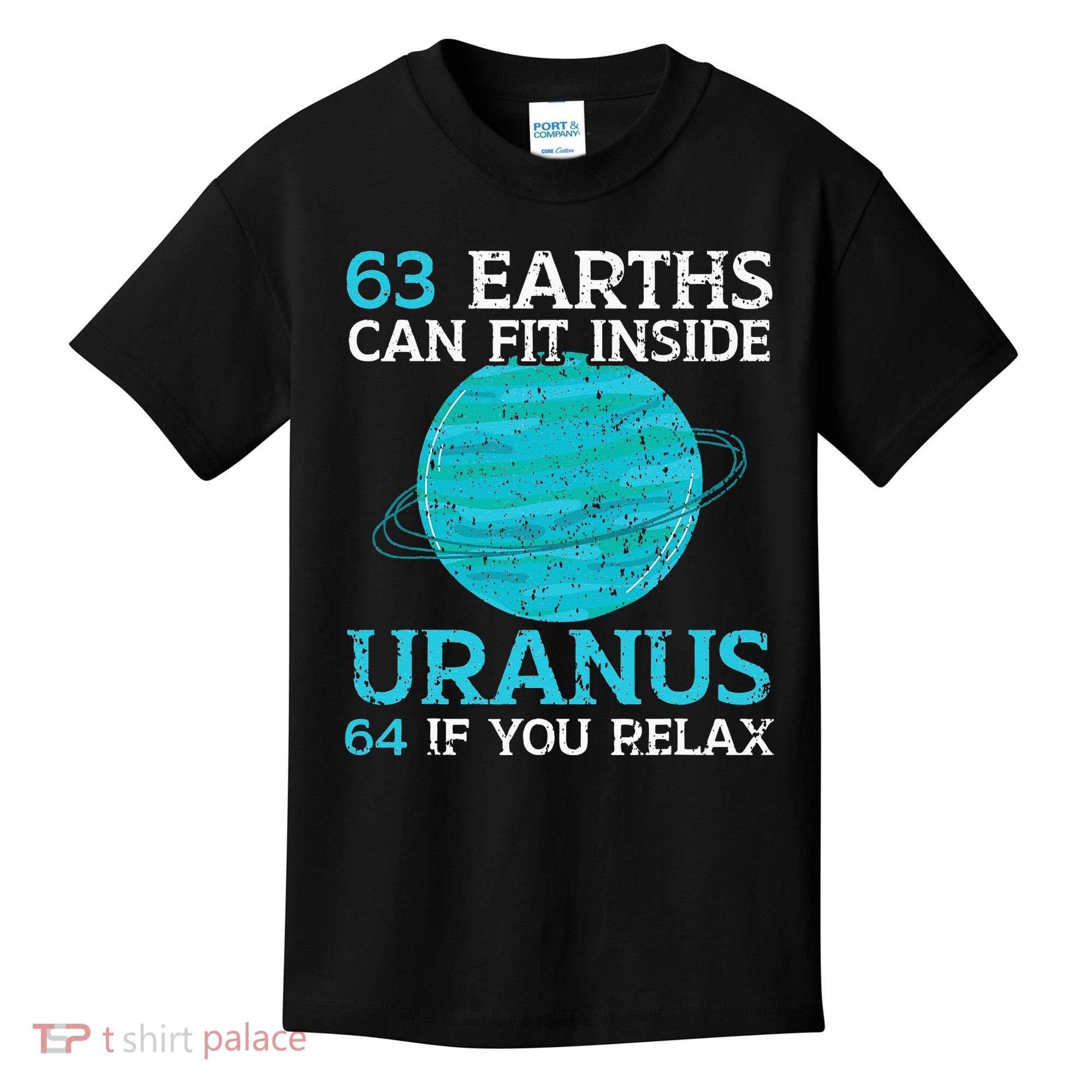 63 Earths Can Fit Inside Uranus 64 If You Relax Astronomy Kids T-Shirt