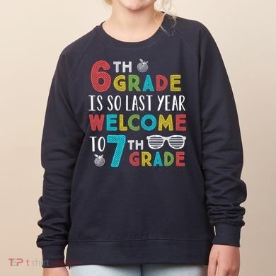 6th Grade Is So Last Year Welcome To 7th Grade Teachers Gift Women's Sweatshirt