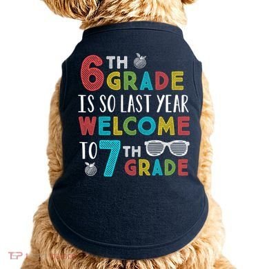 6th Grade Is So Last Year Welcome To 7th Grade Teachers Gift Doggie Tank