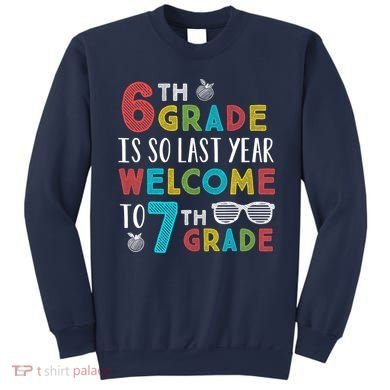 6th Grade Is So Last Year Welcome To 7th Grade Teachers Gift Sweatshirt