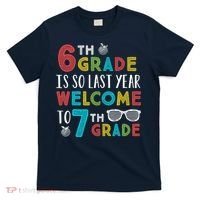 6th Grade Is So Last Year Welcome To 7th Grade Teachers Gift T-Shirt thumb 0