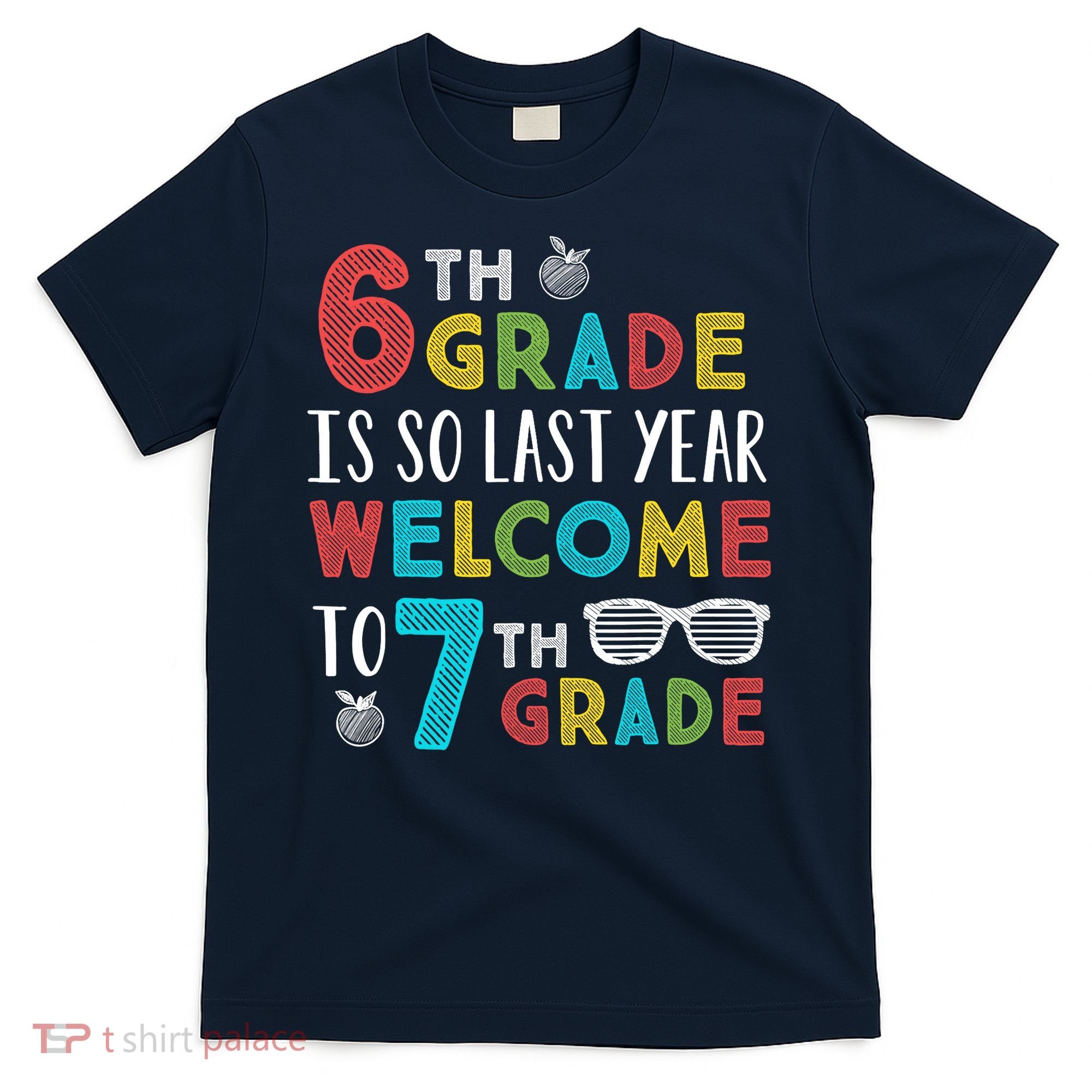 6th Grade Is So Last Year Welcome To 7th Grade Teachers Gift T-Shirt