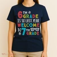 6th Grade Is So Last Year Welcome To 7th Grade Teachers Gift T-Shirt thumb 4