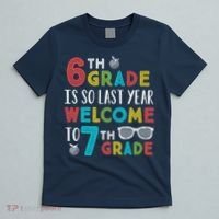 6th Grade Is So Last Year Welcome To 7th Grade Teachers Gift T-Shirt thumb 5