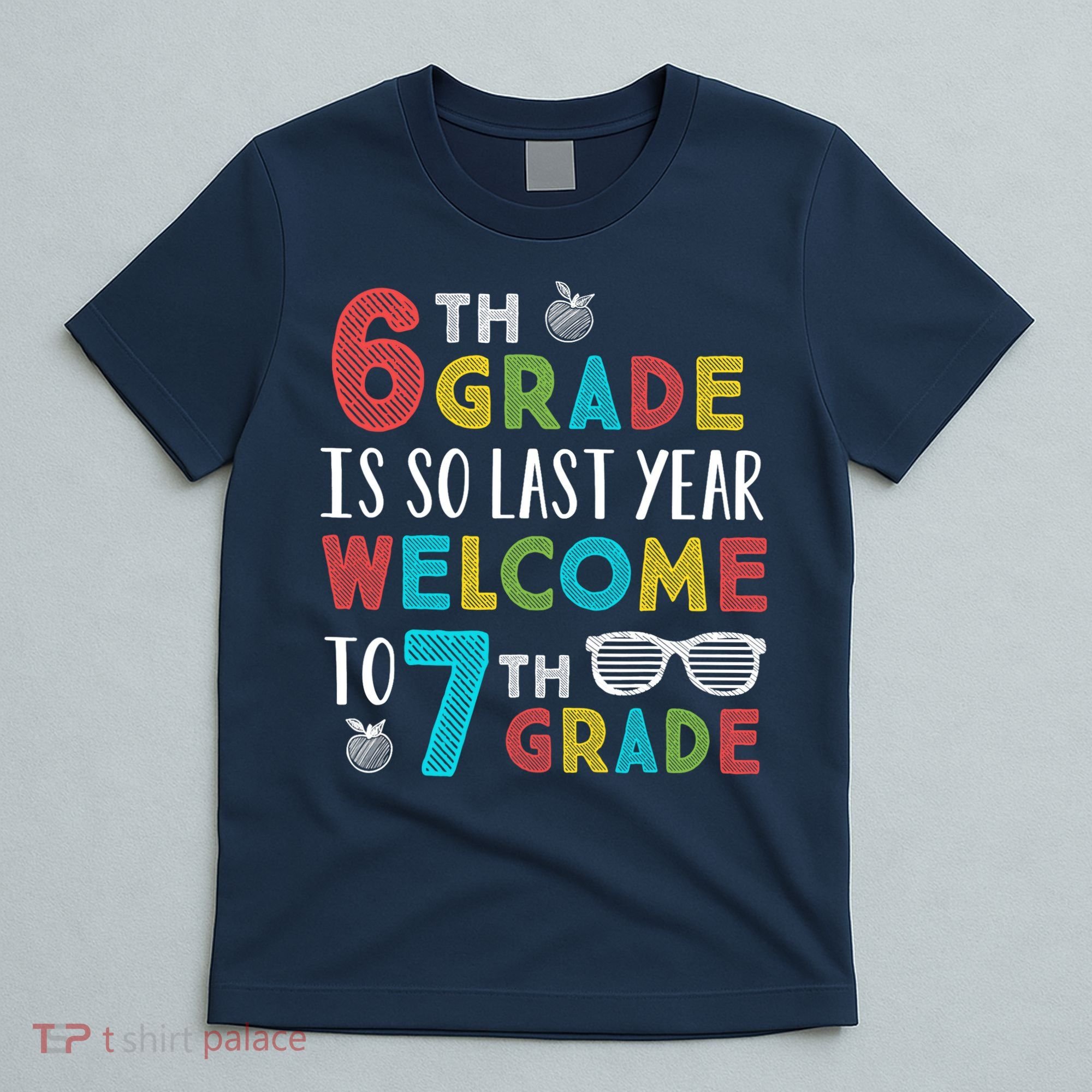 6th Grade Is So Last Year Welcome To 7th Grade Teachers Gift T-Shirt