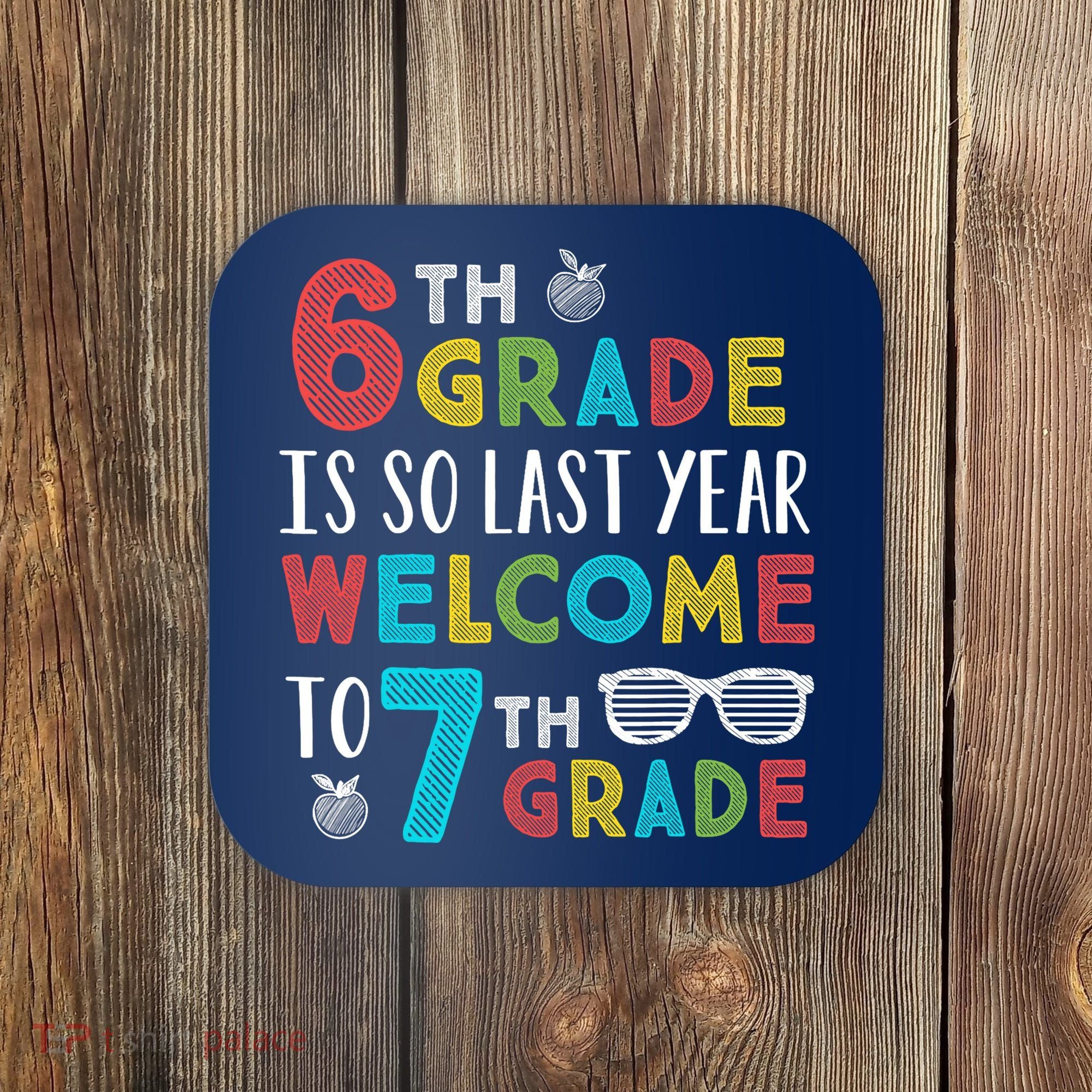 6th Grade Is So Last Year Welcome To 7th Grade Teachers Gift Coaster
