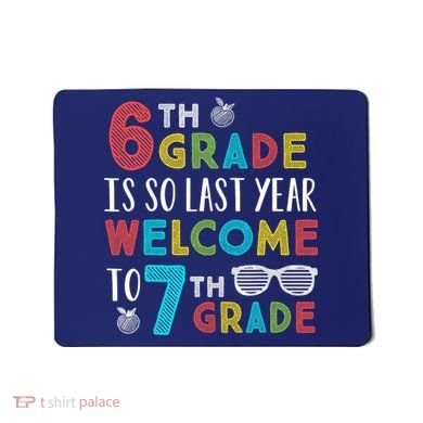 6th Grade Is So Last Year Welcome To 7th Grade Teachers Gift Mousepad